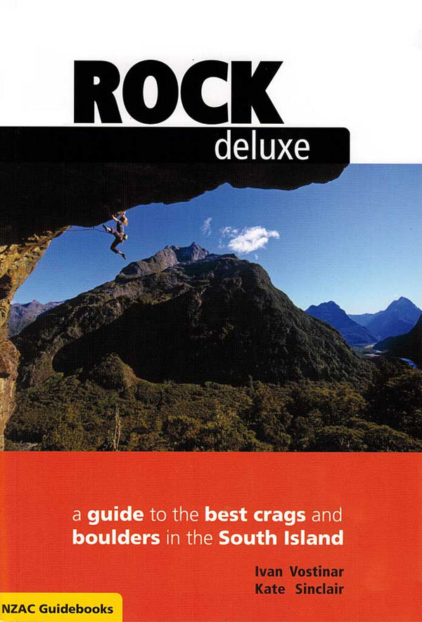 Rock Deluxe South: a Guide to the Best Crags and Boulders in the South Island